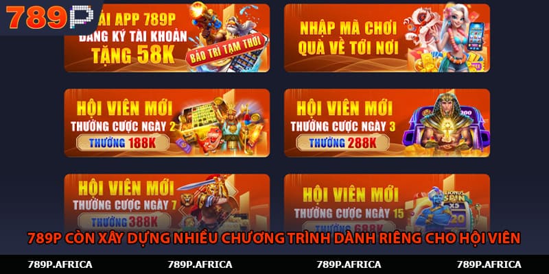 789P còn xây dựng nhiều chương trình dành riêng cho hội viên 