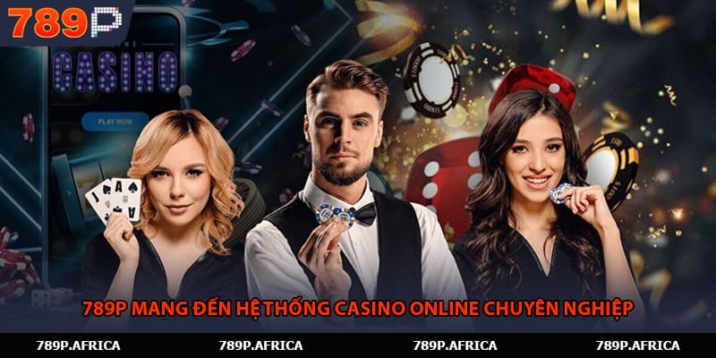 789P mang đến hệ thống casino online chuyên nghiệp