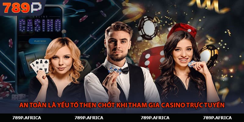 An toàn là yếu tố then chốt khi tham gia casino trực tuyến.