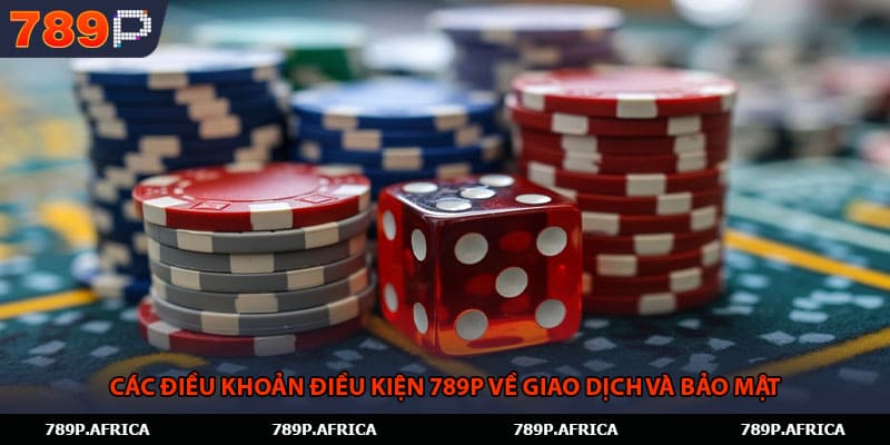 Các Điều khoản điều kiện 789P về giao dịch và bảo mật