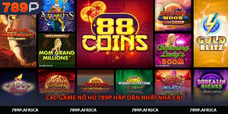 Các game nổ hũ 789P hấp dẫn nhất nhà cái