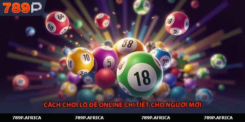 Cách chơi lô đề online chi tiết cho người mới