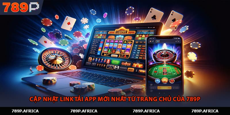 Cập nhật link tải app mới nhất từ trang chủ của 789P