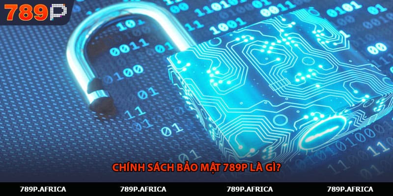 Chính sách bảo mật 789P là gì?