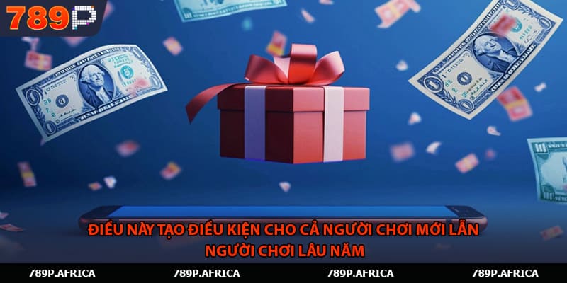Điều này tạo điều kiện cho cả người chơi mới lẫn người chơi lâu năm