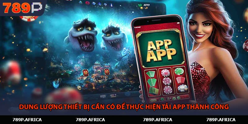 Dung lượng thiết bị cần có để thực hiện tải app thành công