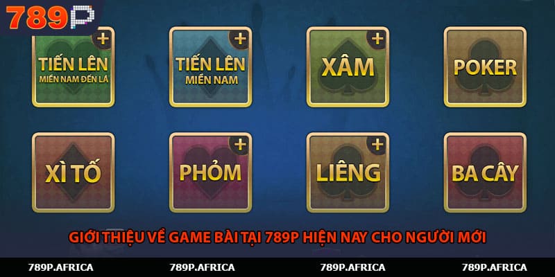 Giới thiệu về game bài tại 789P hiện nay cho người mới