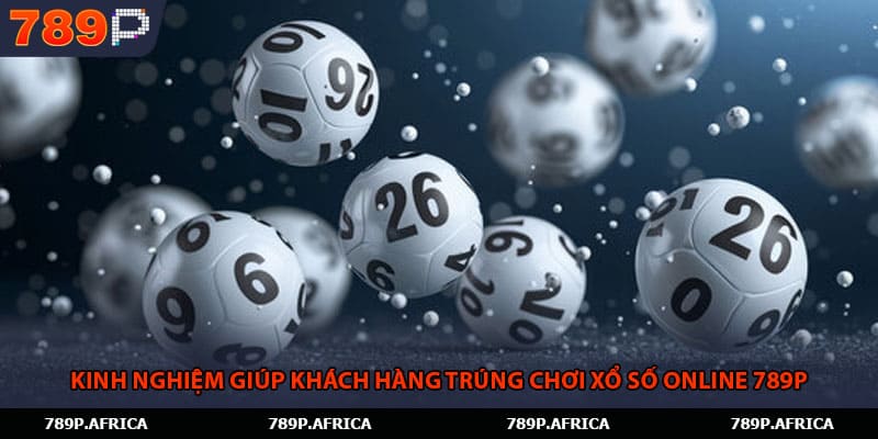 Kinh nghiệm giúp khách hàng trúng chơi xổ số online 789P