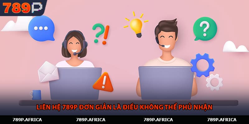Liên hệ 789P đơn giản là điều không thể phủ nhận