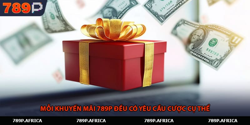 Mỗi khuyến mãi 789P đều có yêu cầu cược cụ thể