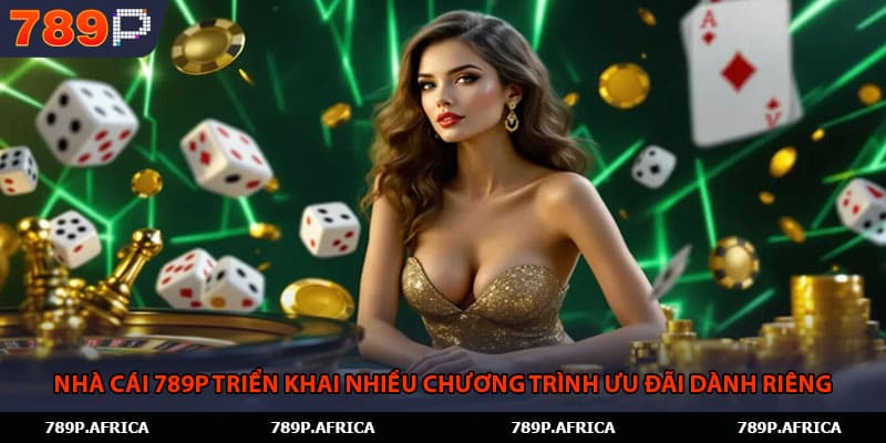 Nhà cái 789P triển khai nhiều chương trình ưu đãi dành riêng