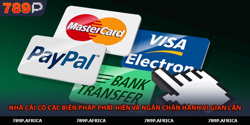 Nhà cái có các biện pháp phát hiện và ngăn chặn hành vi gian lận