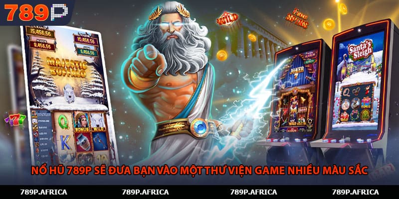Nổ hũ 789P sẽ đưa bạn vào một thư viện game nhiều màu sắc