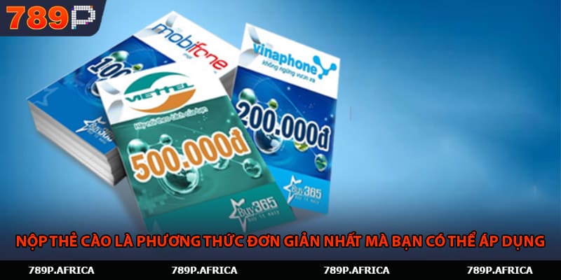 Nộp thẻ cào là phương thức đơn giản nhất mà bạn có thể áp dụng