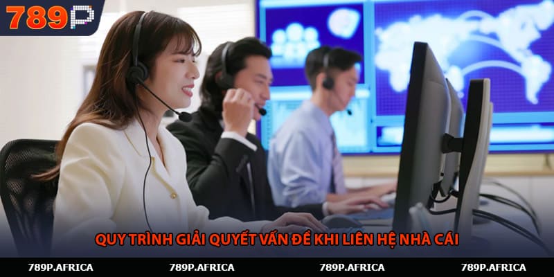 Quy trình giải quyết vấn đề khi liên hệ nhà cái