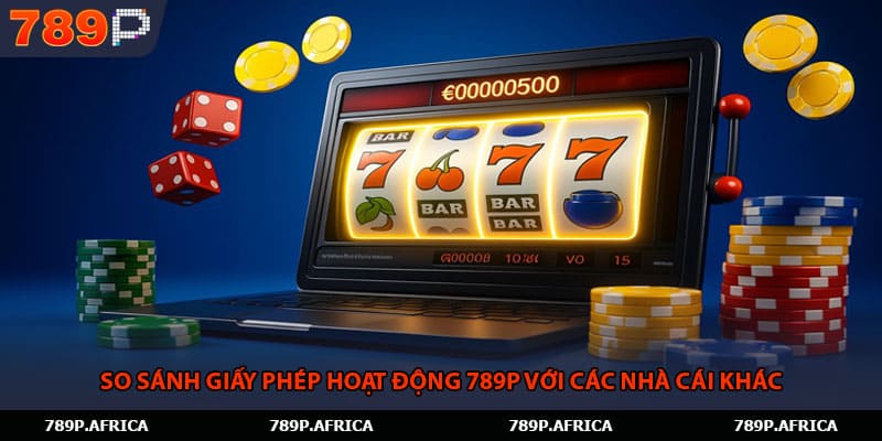 So sánh giấy phép hoạt động 789P với các nhà cái khác