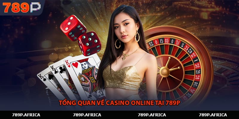 Tổng quan về casino trực tuyến tại 789P
